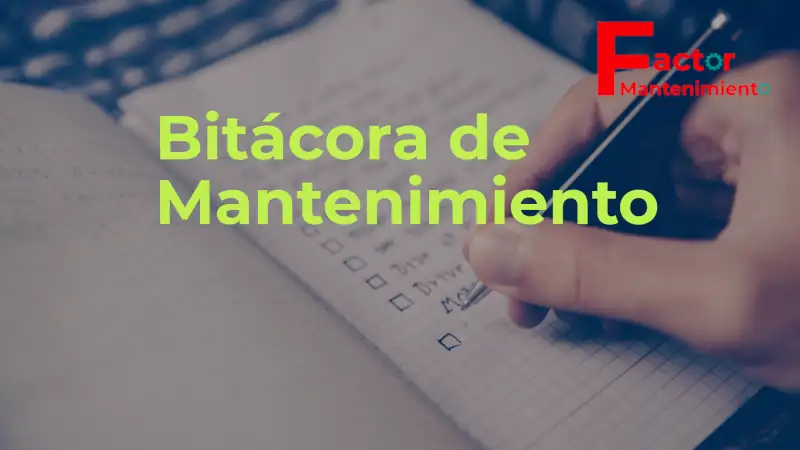 Bitácora de mantenimiento: Todo lo que necesitas saber para crear tus propias bitácoras de mantenimiento