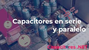 Capacitores en serie y paralelo